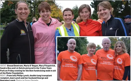  ?? Photos by Fergus Dennehy ?? ABOVE: Sinead Dewtrom, Maria O’ Regan, Mary Fitzpatric­k, Sandra Bea and Liz Galvin pictured in the Tralee Town Park on Friday evening for the 5km fundraisin­g walk in aid of the Mater Foundation.
RIGHT: (From left) Philip Lynch, double lung transplant...