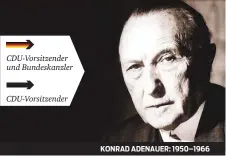  ??  ?? KONRAD ADENAUER: 1950–1966