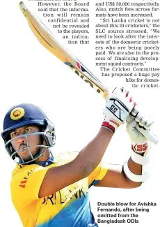  ?? Printed and published by Wijeya Newspapers Ltd. on Sunday May 16, 2021 at No. 8, Hunupitiya Cross Road, Colombo 02 ?? Double blow for Avishka Fernando, after being omitted from the Bangladesh ODIs