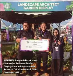  ??  ?? MENANGI Anugerah Perak untuk Landscape Architect Garden Display Competitio­n sempena Pameran Orkid dan Bonsai pada Disember 2017.