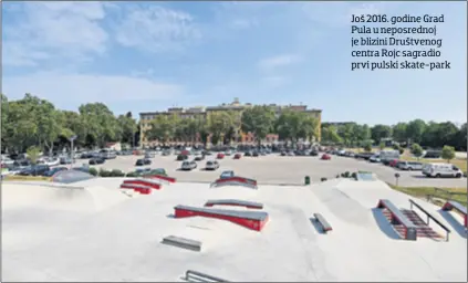  ??  ?? Još 2016. godine Grad Pula u neposredno­j je blizini Društvenog centra Rojc sagradio prvi pulski skate-park