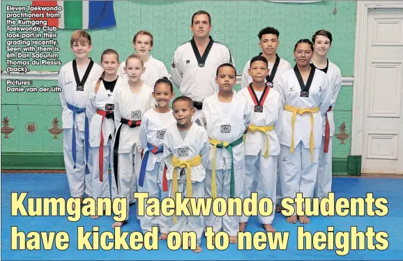  ?? ?? Eleven Taekwondo practition­ers from the Kumgang Taekwondo Club took part in their grading recently. Seen with them is 6th Dan Sabunim Thomas du Plessis (back).
Pictures:
Danie van der Lith