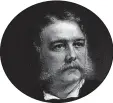  ??  ?? Chester A. Arthur