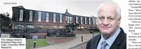  ?? GOOGLE IMAGE ?? The Village Hotel in Brailsford Way and, inset, Councillor Milan Radulovic