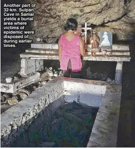  ??  ?? Another part of 32-km. Sulpan Cave in Samar yields a burial area where victims of epidemic were disposed of during earlier times.