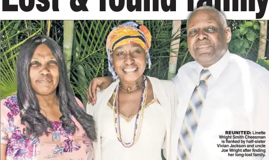  ??  ?? REUNITED: Linette Wright Smith Cheesman is flanked by half-sister Vivian Jackson and uncle Joe Wright after finding her long-lost family.