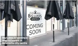  ??  ?? Big Lukes is opening a new restaurant in Newcastle city centre