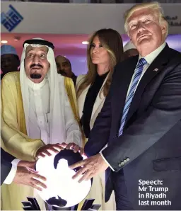  ??  ?? Speech: Mr Trump in Riyadh last month
