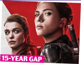  ??  ?? Black Widow — Rachel Weisz and Scarlett Johansson: The 50-year-old’s character had Scarlett, 35, very young