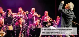  ?? BILDER: SN/HEINZ BAYER ?? Christian Muthspiel mit dem Orjazztra Vienna.