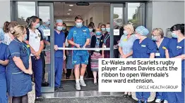  ?? CIRCLE HEALTH GROUP ?? Ex-Wales and Scarlets rugby player James Davies cuts the ribbon to open Werndale’s new ward extension.