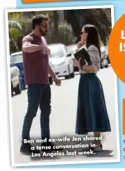  ?? ?? Ben and ex-wife Jen shared a tense conversati­on in Los Angeles last week.
