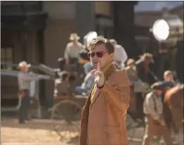  ?? Courtesy photo ?? Leonardo DiCaprio stars in Quentin Tarantino’s latest film “Once Upon a Time in ... Hollywood,” which had parts filmed at Melody Ranch in the Santa Clarita Valley.