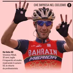  ??  ?? Vincenzo Nibali, 32 anni, taglia il traguardo ed esulta mostrando il numero 50, le vittorie da profession­ista Ha fatto 50 CHE IMPRESA NEL CICLISMO