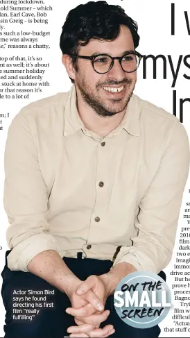  ??  ?? Actor Simon Bird says he found directing his first film “really fulfilling”