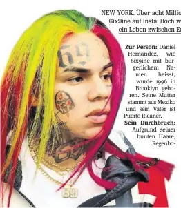  ?? INSTAGRAM ?? Rapper 6ix9ine ist schrill, kriminell und unglaublic­h erfolgreic­h.