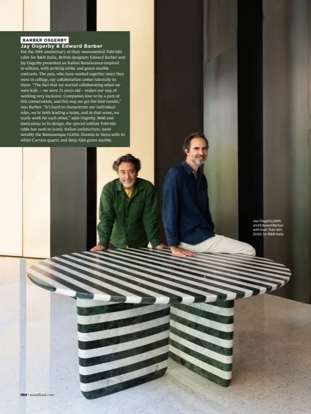  ?? ?? Jay Osgerby (left) and Edward Barber with their Tobi-Ishi 2022, for B&B Italia.