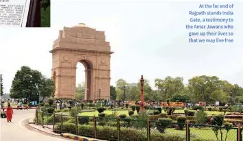  ??  ?? At the far end of Rajpath stands India Gate, a testimony to the Amar Jawans who gave up their lives so that we may live free