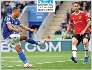  ?? ?? STUNNER Tielemans fires the Foxes level against United