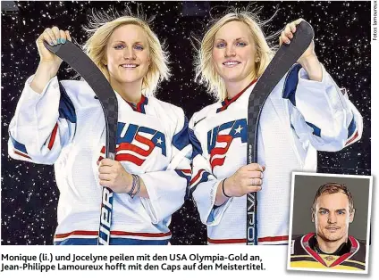  ??  ?? Monique ( li.) und Jocelyne peilen mit den USA Olympia- Gold an, Jean- Philippe Lamoureux hofft mit den Caps auf den Meistertit­el.