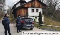  ?? FOTO: MOJCA MAROT ?? Žrtvi je ustrelil v glavo.