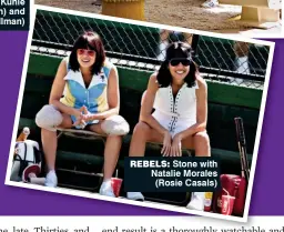  ??  ?? rebels: Stone with Natalie Morales (Rosie Casals)