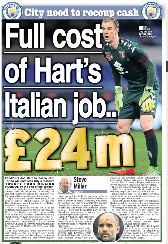  ??  ?? DUMPING Joe Hart to Italian club Torino will cost Man City a massive by the end of the season. HIGH PRICE: City are still paying most of Hart’s wages