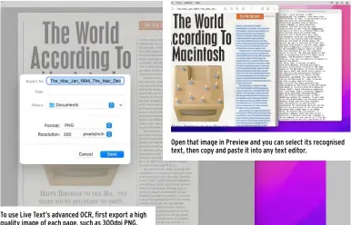  ?? ?? To use Live Text’s advanced OCR, first export a high quality image of each page, such as 300dpi PNG.
Open that image in Preview and you can select its recognised text, then copy and paste it into any text editor.