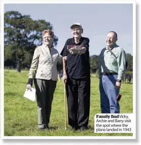  ??  ?? Family findvicky, Archie and Barry visit the spot where the plane landed in 1943