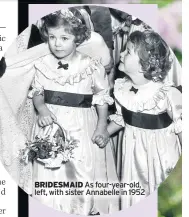  ?? ?? BRIDESMAID As four-year-old, left, with sister Annabelle in 1952