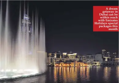  ??  ?? A dream getaway in Dubai can be within reach with Emirates Holidays special packages this month