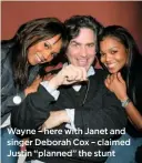  ??  ?? Wayne – here with Janet and singer Deborah Cox – claimed Justin “planned” the stunt