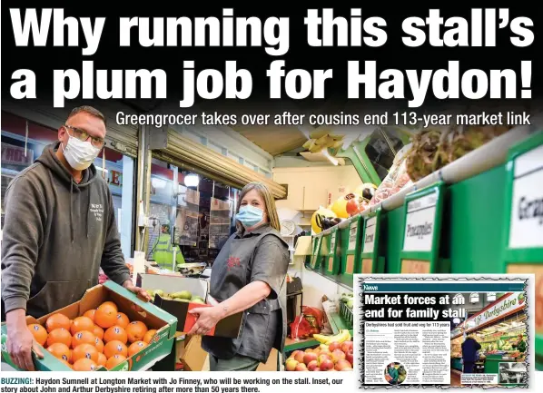  ??  ?? BUZZING!: Haydon Sumnell at Longton Market with Jo Finney, who will be working on the stall. Inset, our story about John and Arthur Derbyshire retiring after more than 50 years there.