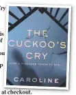  ?? ?? The Cuckoo’s Cry by Caroline Overington, published by HarperColl­ins, is our new Book of the Month – which means you get it for 30 per cent off the RRP of $19.99 at Booktopia by entering the code CUCKOO at checkout.