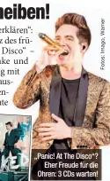  ??  ?? „Panic! At The Disco“? Eher Freude für die Ohren: 3 CDs warten!