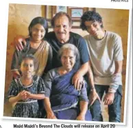  ?? PHOTO: HTCS ?? Majid Majidi’s Beyond The Clouds will release on April 20