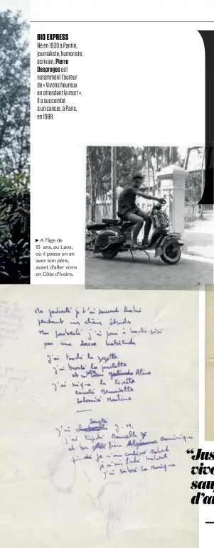  ??  ?? Né en 1939 à Pantin, journalist­e, humoriste, écrivain, Pierre Desproges est notamment l’auteur de « Vivons heureux en attendant la mort ». Il a succombé à un cancer, à Paris, en 1988.A l’âge de 15 ans, au Laos, où il passa un an avec son père, avant d’aller vivre en Côte d’Ivoire. BIO EXPRESS