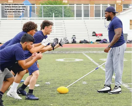  ?? KEVIN TANAKA/SUN-TIMES ?? Chicago Academy coach Anthony Dotson can relate to his players because he has been where they are.