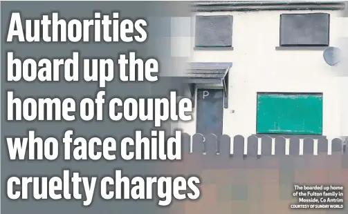  ?? COURTESY OF SUNDAY WORLD ?? The boarded up home of the Fulton family in
Mosside, Co Antrim