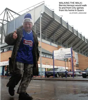  ?? ALISTAIR LANGHAM ?? WALKING THE WALK: Bernie Henson would walk to and from City games from his home in Quorn