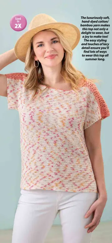  ??  ?? The luxuriousl­y soft, hand-dyed cotton/ bamboo yarn makes this top not only a delight to wear, but a joy to make too! The easy styling and touches of lacy detail ensure you’ll find lots of ways to wear this top all summer long.