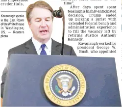  ?? — Reuters photo — AFP photo ?? Kavanaugh speaks in the East Room of theWhite House in Washington, US. Senator Elizabeth Warren (D-MA) speaks to protesters in front of the US Supreme Court in Washington, DC.