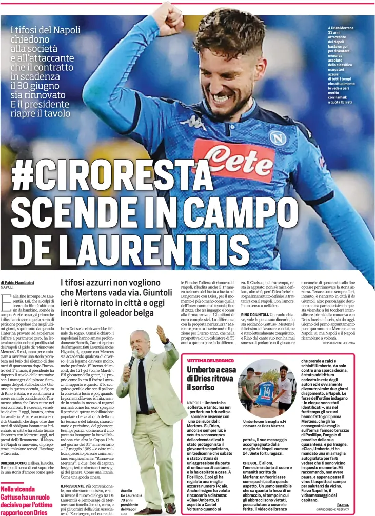  ?? ANSA ?? Aurelio De Laurentiis 70 anni presidente del Napoli A Dries Mertens 33 anni attaccante del Napoli basta un gol per diventare monarca assoluto della classifica marcatori azzurri di tutti i tempi che attualment­e lo vede a pari merito con Hamsik a quota 121 reti