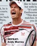  ??  ?? DEFEAT: Andy Murray