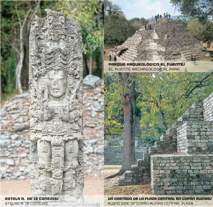  ??  ?? Estela a. de 18 conejos/ stelre a. 18 conejos. parque arqueológi­co El puente/ el puente archaeolog­ical park. un costado de la plaza central En copán ruinas/ along side of copán ruinas central plaza.