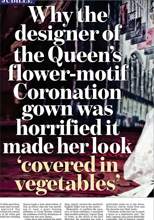  ?? ?? AS THE celebrated couturier who had dressed Queen Mary, the Queen Mother and swathes of Britain’s aristocrac­y, Sir Norman Hartnell (who died in 1979) was the obvious choice to design Queen Elizabeth’s Coronation gown. Here, an abridged extract from his autobiogra­phy describes the most momentous commission of his career...