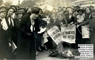  ?? ?? FRENCH WOMEN SUCH AS NOËL FOUGHT A LONG CAMPAIGN FOR THE RIGHT TO VOTE, FINALLY SUCCEEDING IN 1944