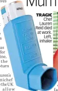  ??  ?? TRAGIC Chef Lauren Reid died at work. Left, inhaler