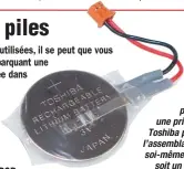  ??  ?? Parfois, la pile est enfermée dans un isolant et reliée au PCB par deux fils et une prise. Ce modèle Toshiba permet de voir l’assemblage, réalisable soi-même pourvu qu’on soit un peu bricoleur.  