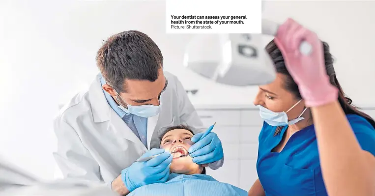  ?? Picture: Shuttersto­ck. ?? Your dentist can assess your general health from the state of your mouth.